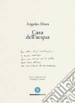 Casa dell'acqua. Poesie (1982-2022) libro