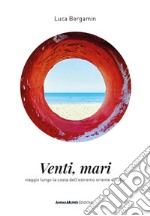 Venti mari. Viaggio lungo la costa dell'estremo oriente d'Italia libro