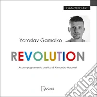 Yaroslav Gamolko. Revolution. Ediz. illustrata