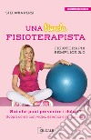 Una bionda fisioterapista. Sai che puoi prevenire i dolori? Scopri come con video esercizi e spiegazioni. Fisioterapia semplice 2.0 libro