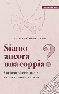 Siamo ancora una coppia? Capire perché ci si perde e come ritrovarsi davvero