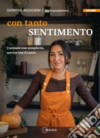 Con tanto sentimento. Cucinare con semplicità, servire con il cuore libro