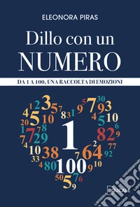 Dillo con un numero. Da 1 a 100, una raccolta di emozioni libro