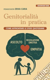 Genitorialità in pratica. Come affrontare le sfide quotidiane libro