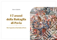 I 7 arazzi della battaglia di Pavia. Ediz. multilingue. Con Tavola illustrata libro