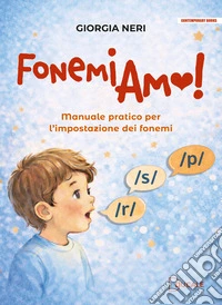 FonemiAmo. Manuale pratico per l'impostazione dei fonemi libro