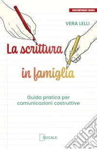 La scrittura in famiglia. Guida pratica per comunicazioni costruttive libro