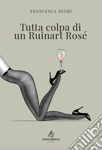 Tutta colpa di un Ruinart Rosé libro