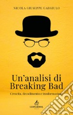 Un'analisi di Breaking Bad. Crescita, decadimento e trasformazione libro