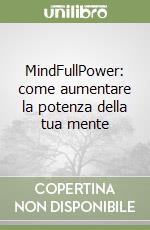 MindFullPower: come aumentare la potenza della tua mente