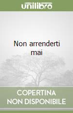 Non arrenderti mai libro