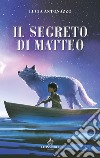 Il segreto di Matteo libro di Antonazzo Lucia