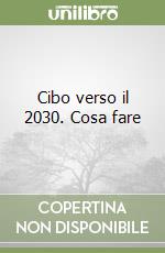 Cibo verso il 2030. Cosa fare