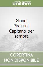 Gianni Pirazzini. Capitano per sempre libro