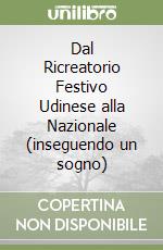 Dal Ricreatorio Festivo Udinese alla Nazionale (inseguendo un sogno) libro