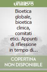 Bioetica globale, bioetica clinica, comitati etici. Appunti di riflessione in tempo di sars-cov-2 libro