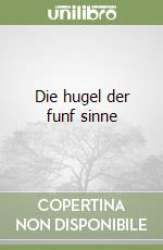 Die hugel der funf sinne