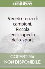 Veneto terra di campioni. Piccola enciclopedia dello sport