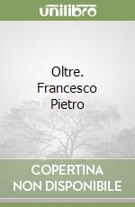 Oltre. Francesco Pietro