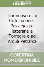 Tommaseo sui Colli Euganei. Passeggiate letterarie a Torreglia e ad Arquà Petrarca libro