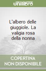 L'albero delle giuggiole. La valigia rosa della nonna libro
