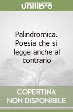 Palindromica. Poesia che si legge anche al contrario libro