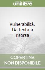 Vulnerabilità. Da ferita a risorsa libro