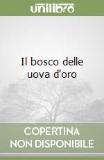 Il bosco delle uova d'oro libro