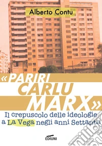«Pariri Carlu Marx». Il crepuscolo delle ideologie a La Vega negli anni Settanta libro