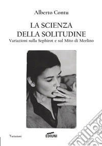 La scienza della solitudine. Variazioni sulla Sephirot e sul Mito di Merlino libro