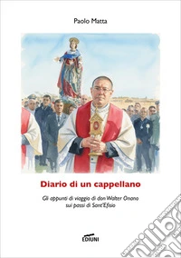 Diario di un cappellano. Gli appunti di viaggio di don Walter Onano sui passi di Sant'Efisio