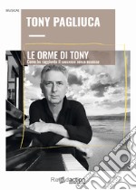 Le Orme di Tony. Come ho raggiunto il successo senza eccesso