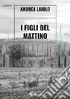 I figli del mattino libro di Laiolo Andrea