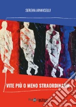 Vite più o meno straordinarie libro