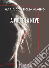 A volte la neve libro di Alvino Maria Consiglia