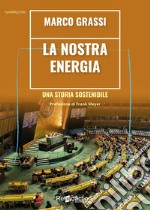 La nostra energia. Una storia sostenibile libro