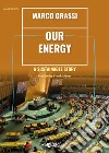 Our energy a sustainable story libro di Grassi Marco