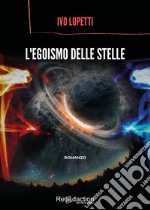 L'egoismo delle stelle libro