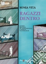 Ragazzi dentro. Ritiro sociale in adolescenza e nuove tecnologie libro