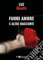 Fuori amore e altri racconti libro