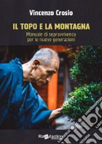 Il topo e la montagna. Manuale di sopravvivenza per le nuove generazioni