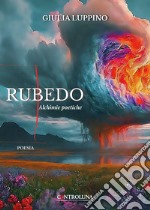 Rubedo. Alchimie poetiche libro