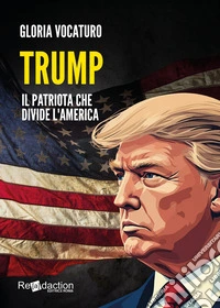 Trump. Il patriota che divide l'America