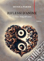 Riflessi d'anime. Lo yin e lo yang del cuore