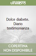 Dolce diabete. Diario testimonianza libro