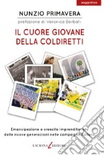 Il cuore giovane della Coldiretti. Emancipazione e crescita imprenditoriale delle nuove generazioni nelle campagne italiane libro