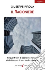 Il ragioniere. Cinquant'anni di economia italiana dalla finestra di uno studio milanese