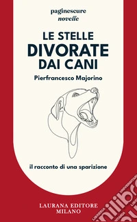 Le stelle divorate dai cani. Il racconto di una sparizione libro