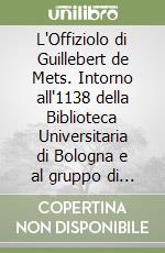 L'Offiziolo di Guillebert de Mets. Intorno all'1138 della Biblioteca Universitaria di Bologna e al gruppo di artefici fiamminghi dietro la sua concertata elaborazione