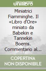 Miniatrici Fiamminghe. Il «Libro d'Ore» miniato da Babekin e Tannekin Boems. Commentario al manoscritto W.173 The Walters Art Museum di Baltimora libro